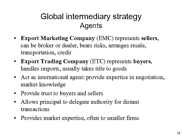 Global intermediary strategy Agents • Export Marketing Company (EMC) represents sellers, can be broker