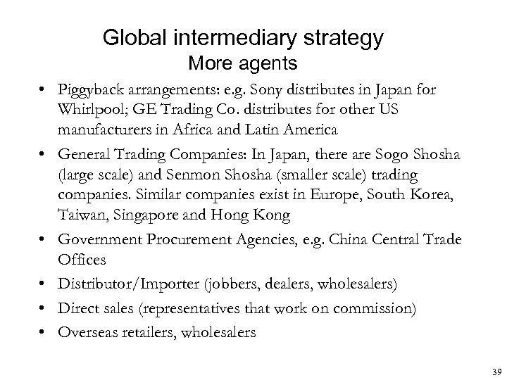 Global intermediary strategy More agents • Piggyback arrangements: e. g. Sony distributes in Japan