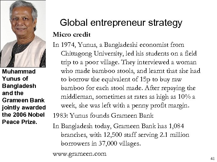Global entrepreneur strategy Micro credit In 1974, Yunus, a Bangladeshi economist from Chittagong University,