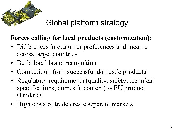 Global platform strategy Forces calling for local products (customization): • Differences in customer preferences