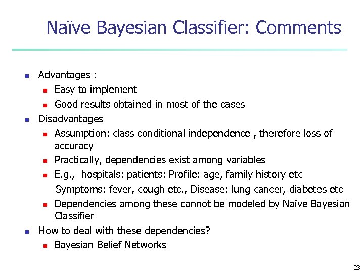 Naïve Bayesian Classifier: Comments n n n Advantages : n Easy to implement n