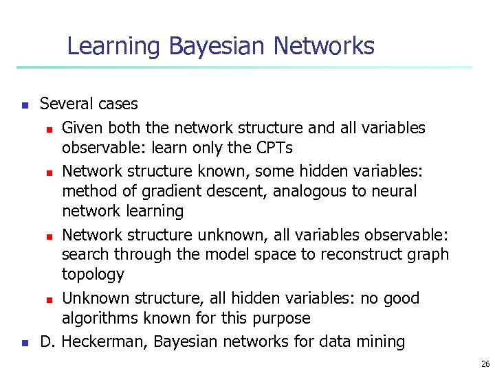 Learning Bayesian Networks n n Several cases n Given both the network structure and