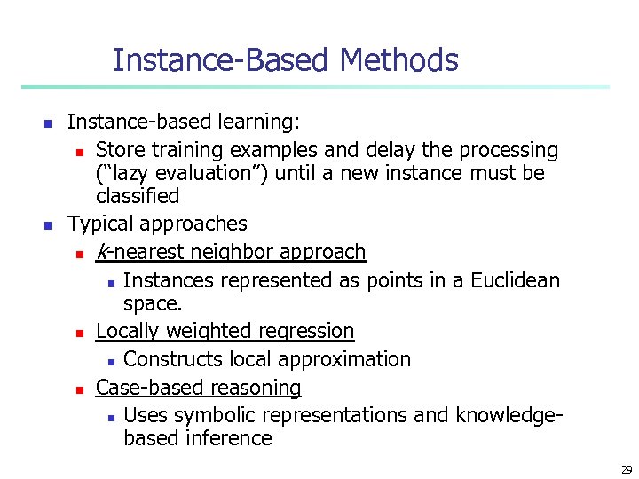 Instance-Based Methods n n Instance-based learning: n Store training examples and delay the processing