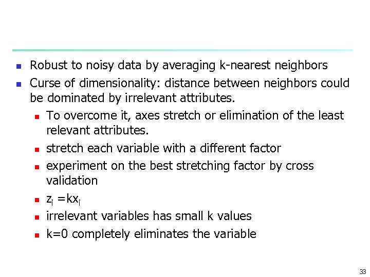 n n Robust to noisy data by averaging k-nearest neighbors Curse of dimensionality: distance