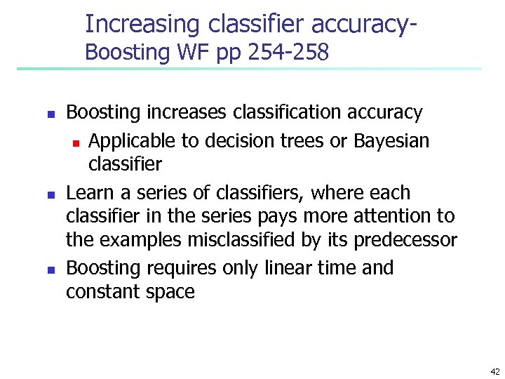 Increasing classifier accuracy. Boosting WF pp 254 -258 n n n Boosting increases classification