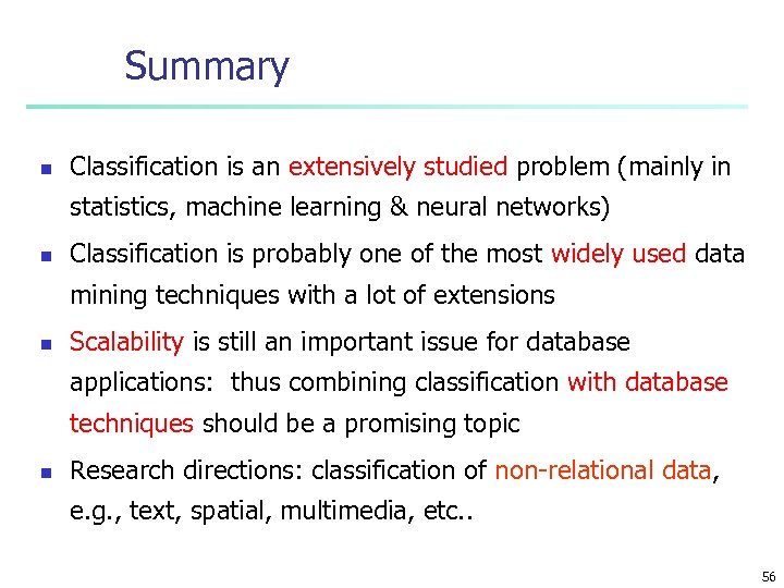 Summary n Classification is an extensively studied problem (mainly in statistics, machine learning &