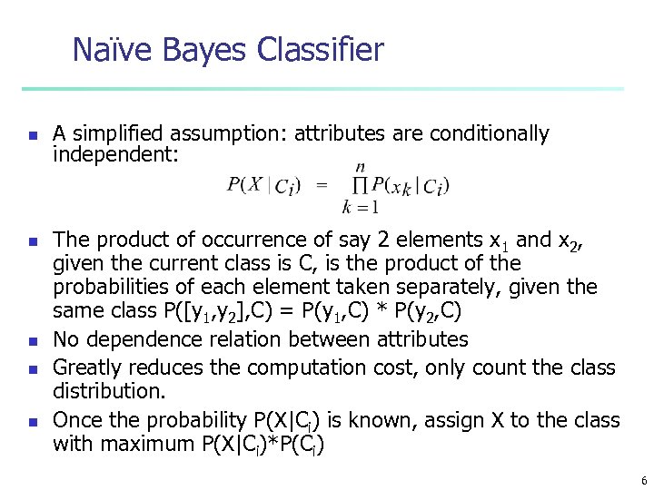 Naïve Bayes Classifier n n n A simplified assumption: attributes are conditionally independent: The