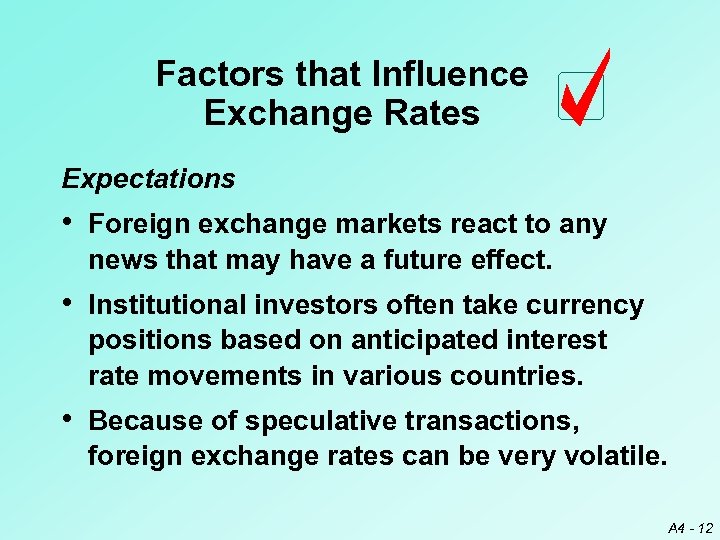 Factors that Influence Exchange Rates Expectations • Foreign exchange markets react to any news