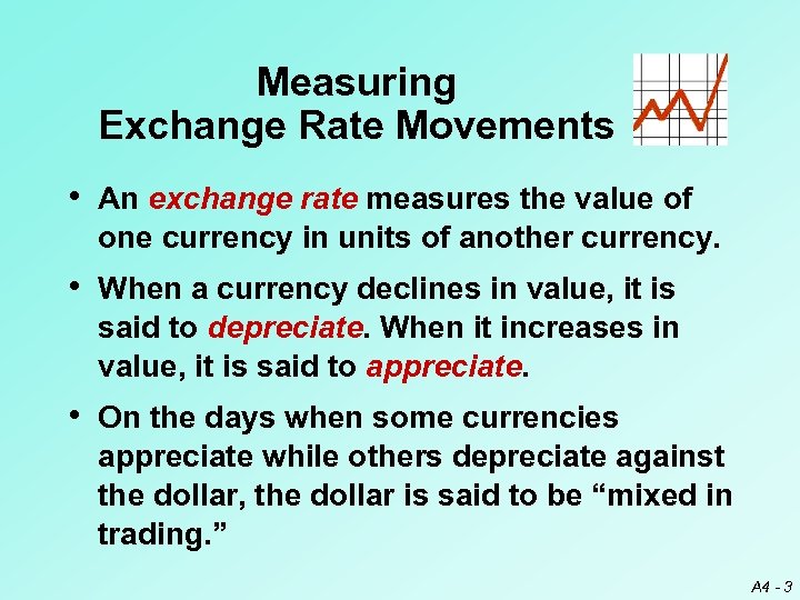 Measuring Exchange Rate Movements • An exchange rate measures the value of one currency