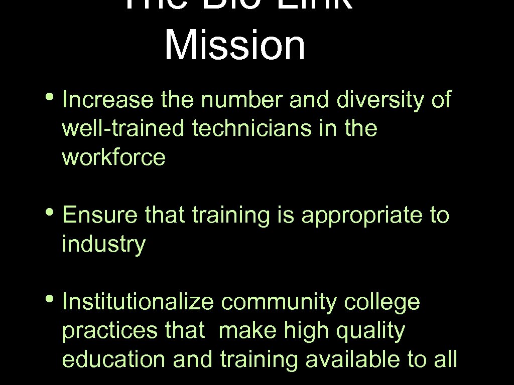 The Bio-Link Mission • Increase the number and diversity of well-trained technicians in the