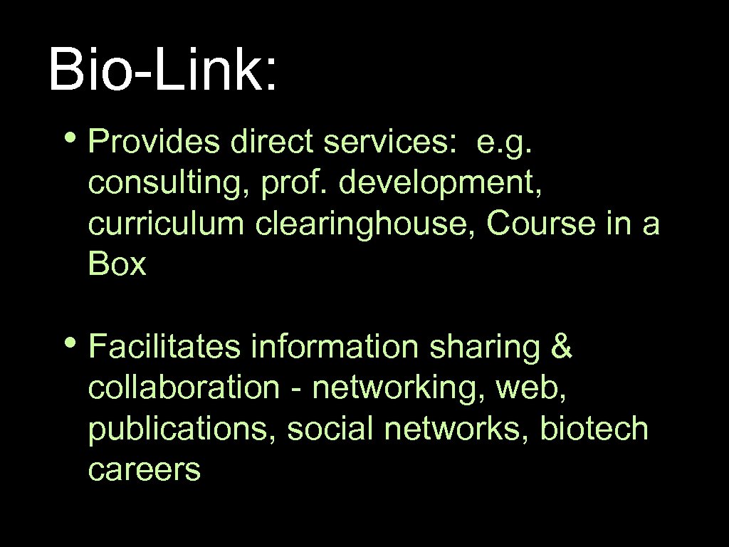 Bio-Link: • Provides direct services: e. g. consulting, prof. development, curriculum clearinghouse, Course in