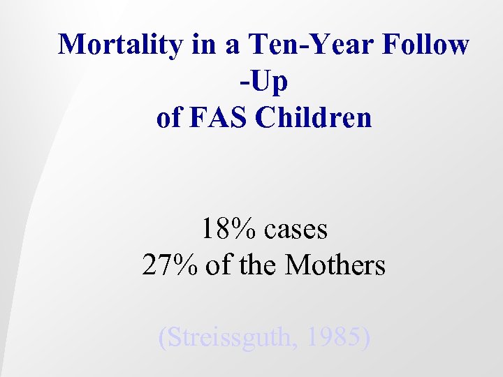 Mortality in a Ten-Year Follow -Up of FAS Children 18% cases 27% of the