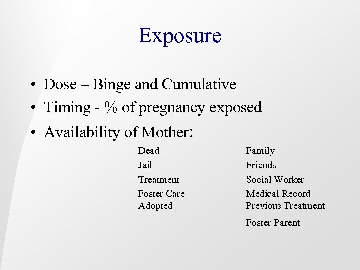 Exposure • Dose – Binge and Cumulative • Timing - % of pregnancy exposed