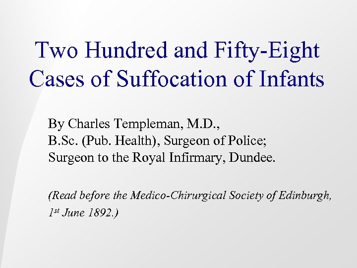 Two Hundred and Fifty-Eight Cases of Suffocation of Infants By Charles Templeman, M. D.