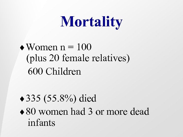 Mortality ¨Women n = 100 (plus 20 female relatives) 600 Children ¨ 335 (55.