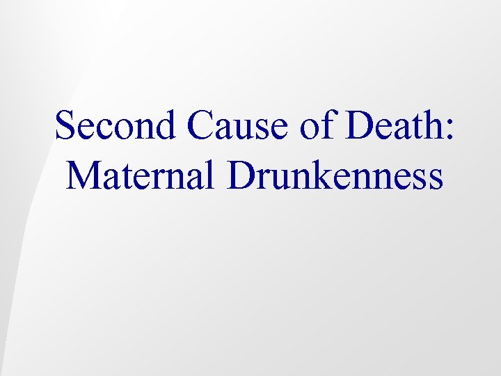 Second Cause of Death: Maternal Drunkenness 