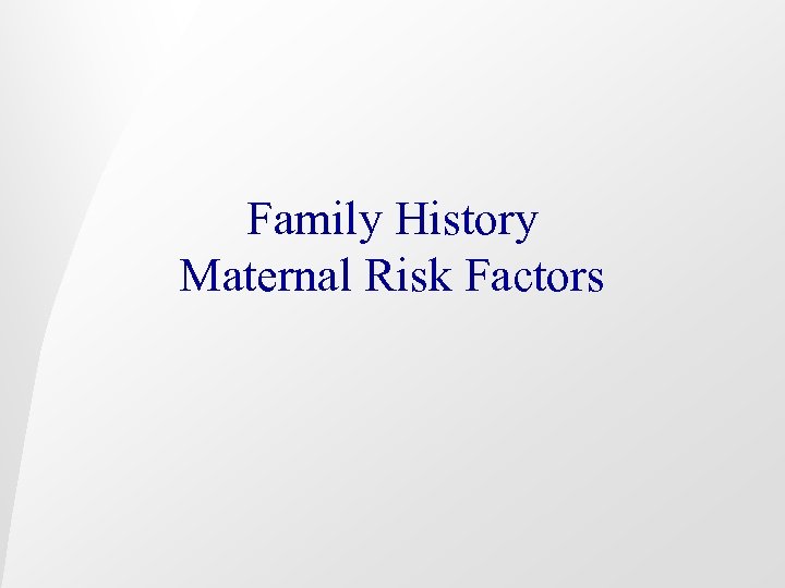 Family History Maternal Risk Factors 