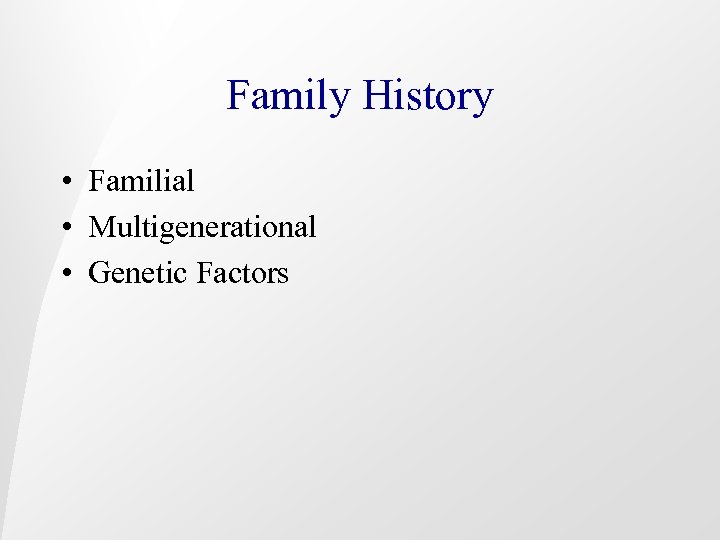 Family History • Familial • Multigenerational • Genetic Factors 