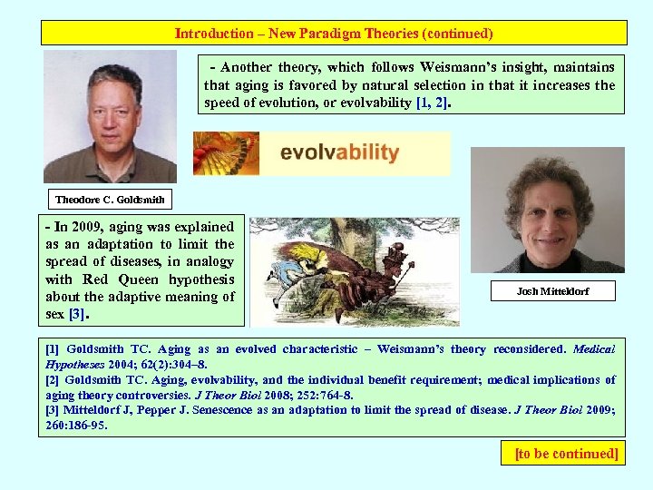 Introduction – New Paradigm Theories (continued) - Another theory, which follows Weismann’s insight, maintains