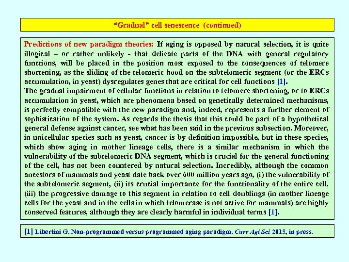 “Gradual” cell senescence (continued) Predictions of new paradigm theories: If aging is opposed by