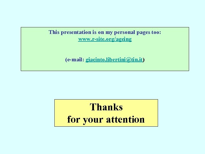 This presentation is on my personal pages too: www. r-site. org/ageing (e-mail: giacinto. libertini@tin.