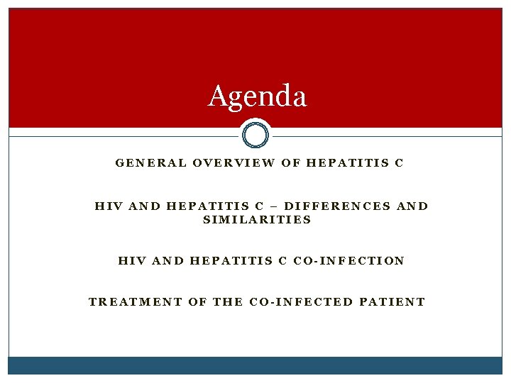 Agenda GENERAL OVERVIEW OF HEPATITIS C HIV AND HEPATITIS C – DIFFERENCES AND SIMILARITIES