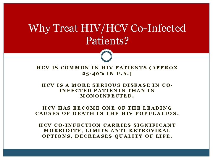Why Treat HIV/HCV Co-Infected Patients? HCV IS COMMON IN HIV PATIENTS (APPROX 25 -40%