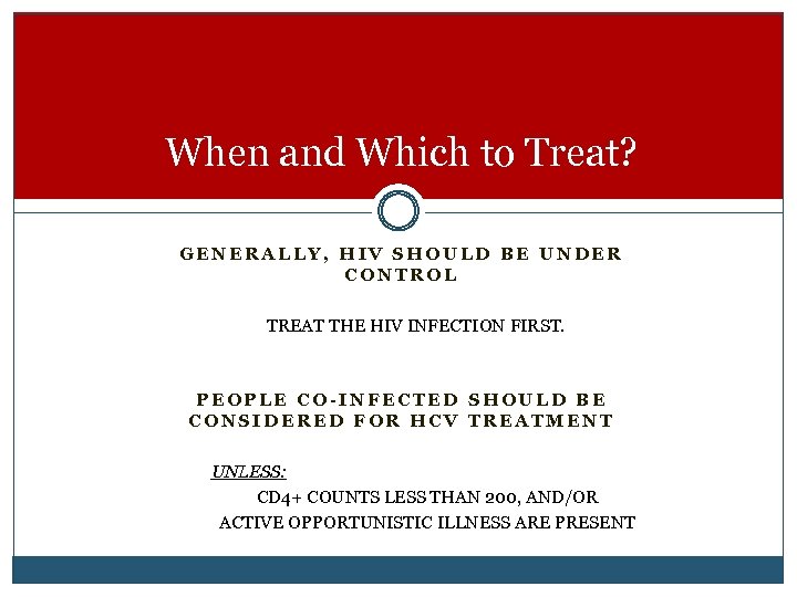 When and Which to Treat? GENERALLY, HIV SHOULD BE UNDER CONTROL TREAT THE HIV