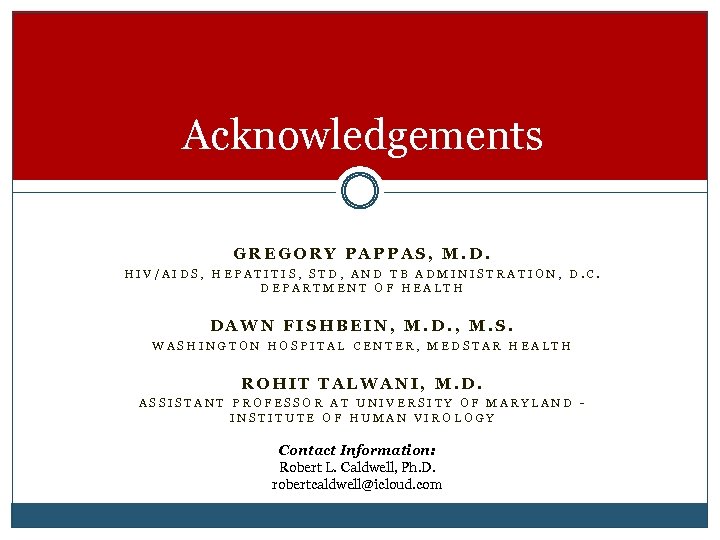 Acknowledgements GREGORY PAPPAS, M. D. HIV/AIDS, HEPATITIS, STD, AND TB ADMINISTRATION, D. C. DEPARTMENT