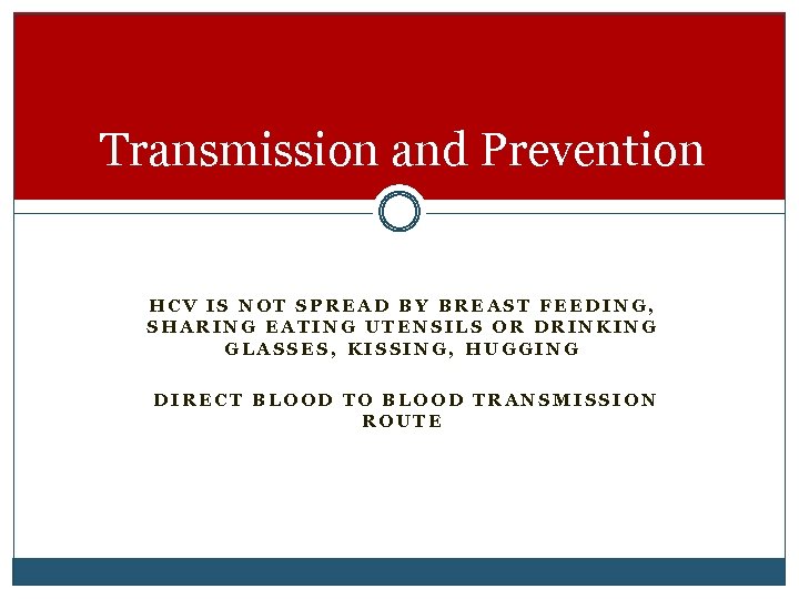 Transmission and Prevention HCV IS NOT SPREAD BY BREAST FEEDING, SHARING EATING UTENSILS OR