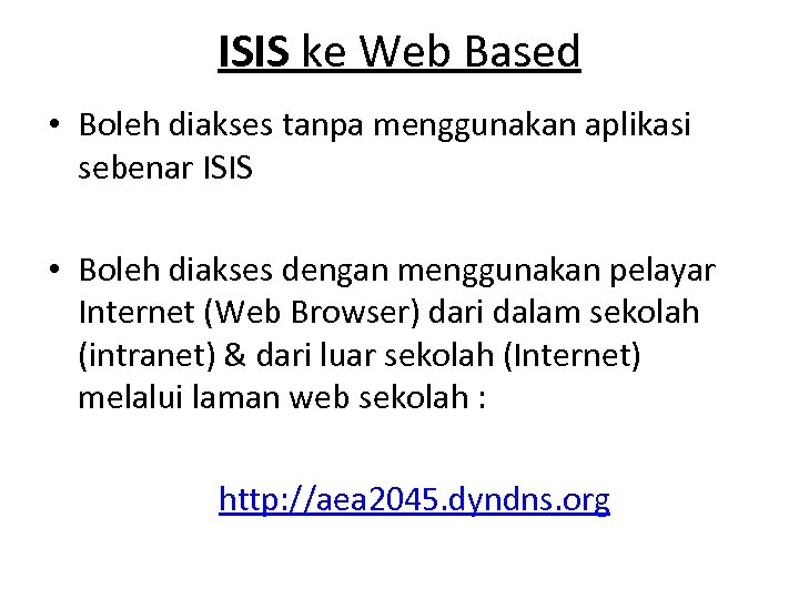 ISIS ke Web Based • Boleh diakses tanpa menggunakan aplikasi sebenar ISIS • Boleh