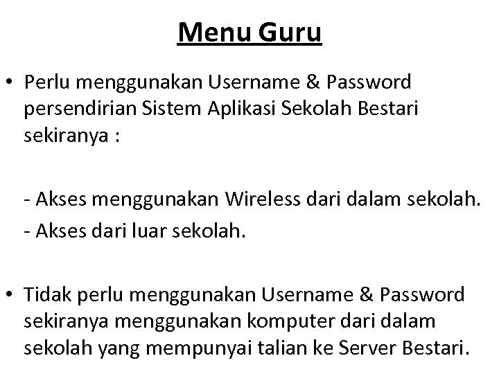 Menu Guru • Perlu menggunakan Username & Password persendirian Sistem Aplikasi Sekolah Bestari sekiranya