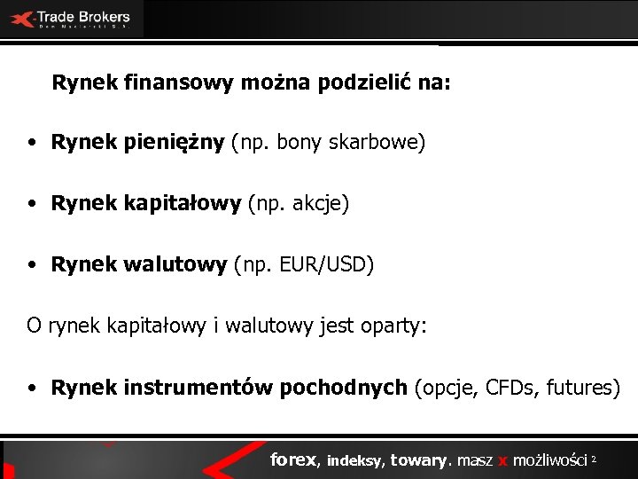 Rynek finansowy można podzielić na: • Rynek pieniężny (np. bony skarbowe) • Rynek kapitałowy