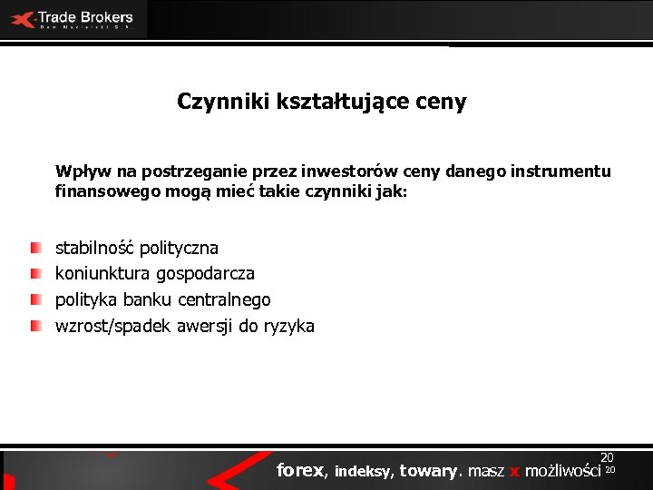 Czynniki kształtujące ceny Wpływ na postrzeganie przez inwestorów ceny danego instrumentu finansowego mogą mieć