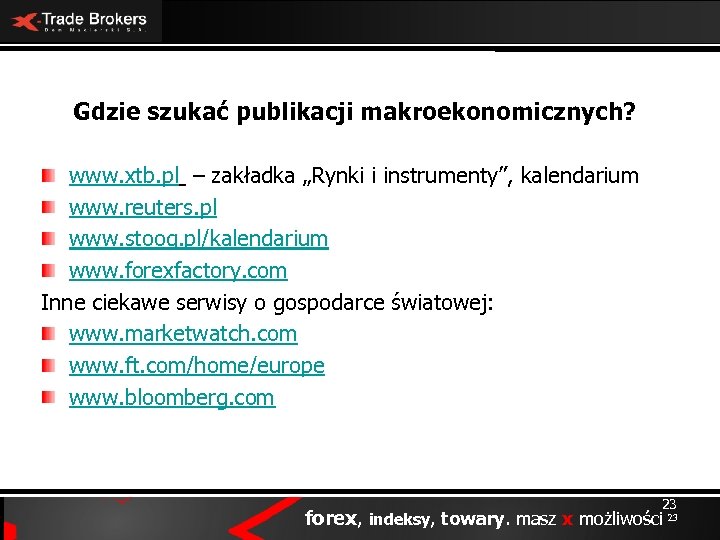 Gdzie szukać publikacji makroekonomicznych? www. xtb. pl – zakładka „Rynki i instrumenty”, kalendarium www.
