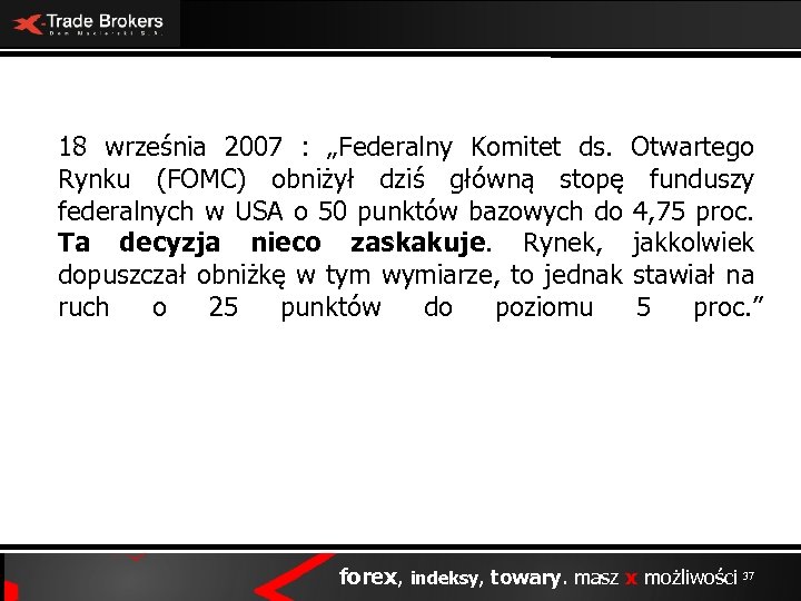 18 września 2007 : „Federalny Komitet ds. Otwartego Rynku (FOMC) obniżył dziś główną stopę