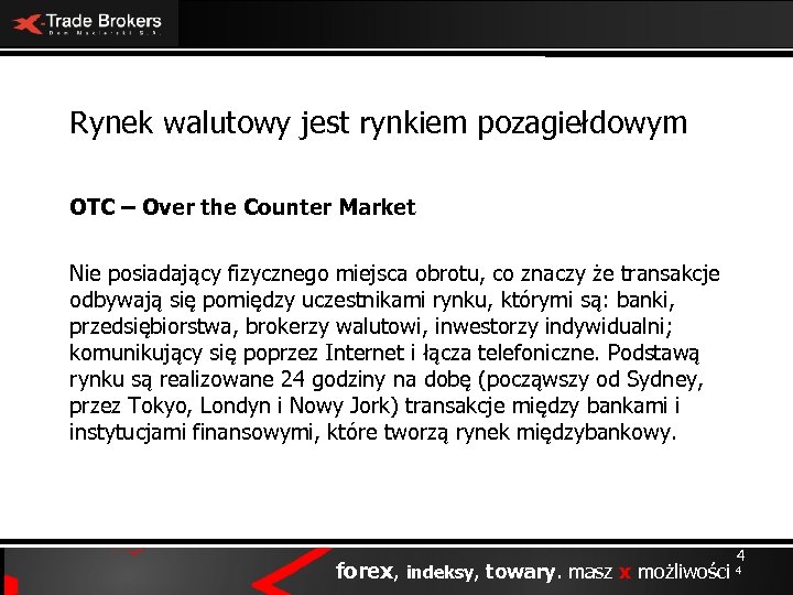 Rynek walutowy jest rynkiem pozagiełdowym OTC – Over the Counter Market Nie posiadający fizycznego