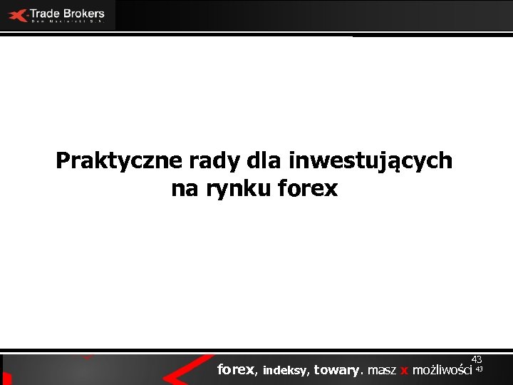 Praktyczne rady dla inwestujących na rynku forex 43 forex, indeksy, towary. masz x możliwości