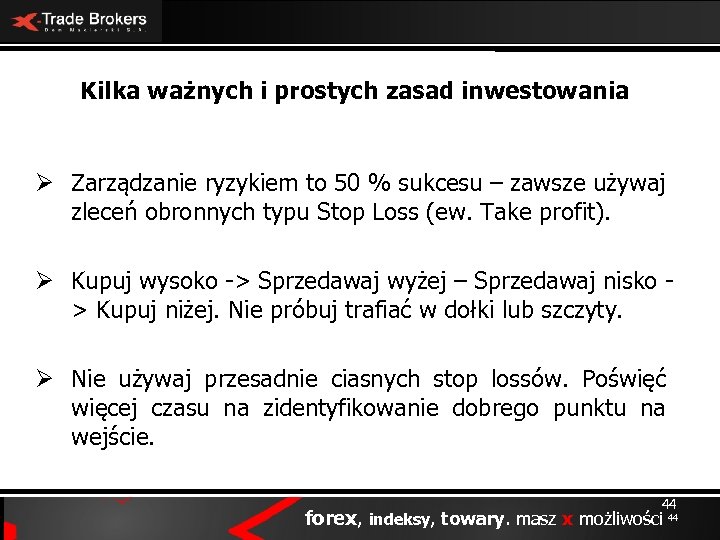 Kilka ważnych i prostych zasad inwestowania Ø Zarządzanie ryzykiem to 50 % sukcesu –