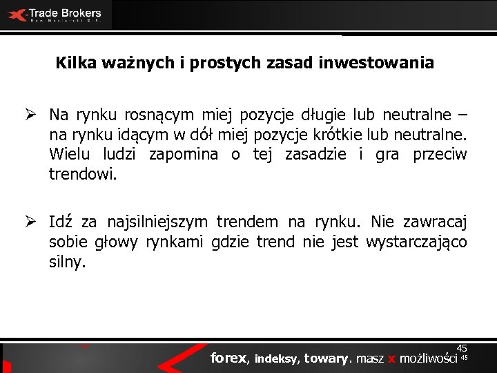 Kilka ważnych i prostych zasad inwestowania Ø Na rynku rosnącym miej pozycje długie lub