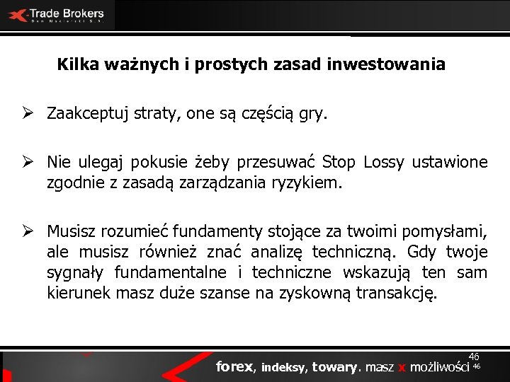 Kilka ważnych i prostych zasad inwestowania Ø Zaakceptuj straty, one są częścią gry. Ø