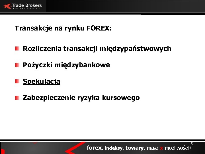 Transakcje na rynku FOREX: Rozliczenia transakcji międzypaństwowych Pożyczki międzybankowe Spekulacja Zabezpieczenie ryzyka kursowego forex,