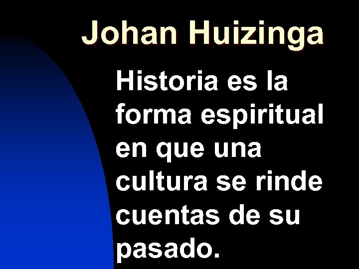 Johan Huizinga Historia es la forma espiritual en que una cultura se rinde cuentas