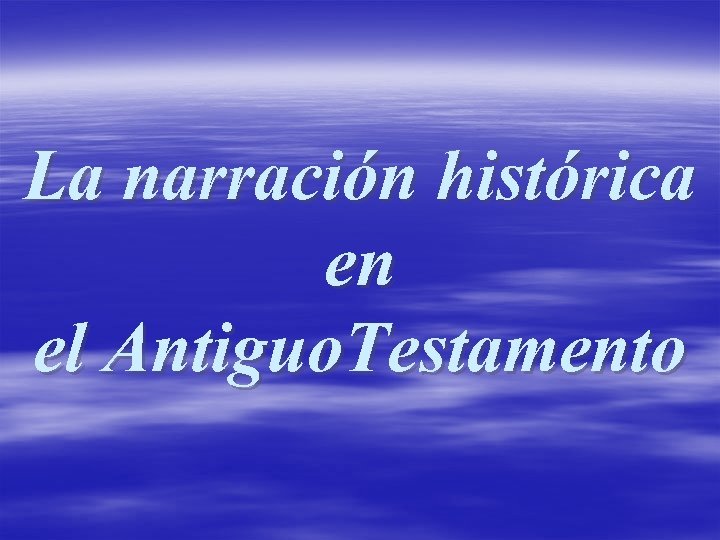 La narración histórica en el Antiguo. Testamento 
