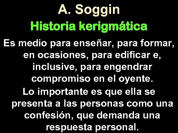 A. Soggin Historia kerigmática Es medio para enseñar, para formar, en ocasiones, para edificar