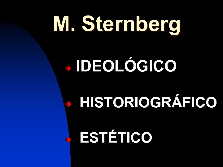 M. Sternberg IDEOLÓGICO HISTORIOGRÁFICO ESTÉTICO 
