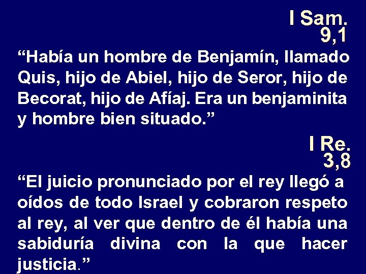 I Sam. 9, 1 “Había un hombre de Benjamín, llamado Quis, hijo de Abiel,
