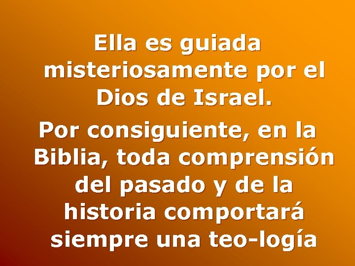 Ella es guiada misteriosamente por el Dios de Israel. Por consiguiente, en la Biblia,