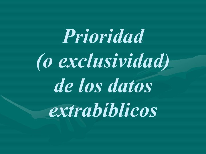 Prioridad (o exclusividad) de los datos extrabíblicos 