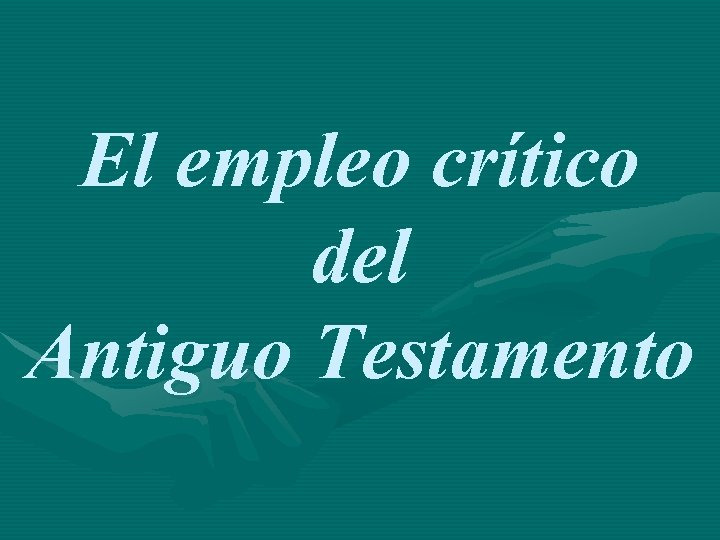 El empleo crítico del Antiguo Testamento 